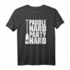 Drachenboot Shirt Paddle hard - Party hard Lustiges Paddler T-Shirt für Regatten, Freizeit & Geschenke für Drachenboot-Fans