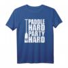 Drachenboot Shirt Paddle hard - Party hard Lustiges Paddler T-Shirt für Regatten, Freizeit & Geschenke für Drachenboot-Fans