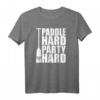 Drachenboot Shirt Paddle hard - Party hard Lustiges Paddler T-Shirt für Regatten, Freizeit & Geschenke für Drachenboot-Fans