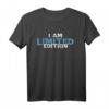I Am Limited Edition T-Shirt - Witziges Geschenk für Familie, Freunde & Partygänger zum Geburtstag, Weihnachten & Junggesellenabschied