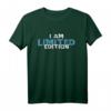 I Am Limited Edition T-Shirt - Witziges Geschenk für Familie, Freunde & Partygänger zum Geburtstag, Weihnachten & Junggesellenabschied