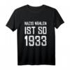 Nazis Wählen Ist So 1933 Anti Nazi T-Shirt – Gegen Rechte Hetze & Rassismus bei Demos & Kundgebungen