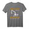 Baggerfahrer Sprüche T-Shirt - Lustiges Geschenk für Baumaschinenführer, Bauarbeiter & Baggerführer auf Baustelle