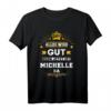 Alles wird gut denn jetzt ist Michelle da - Witziges Frauen T-Shirt als Familien- und Geburtstagsgeschenk