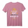 Alles wird gut denn jetzt ist Michelle da - Witziges Frauen T-Shirt als Familien- und Geburtstagsgeschenk